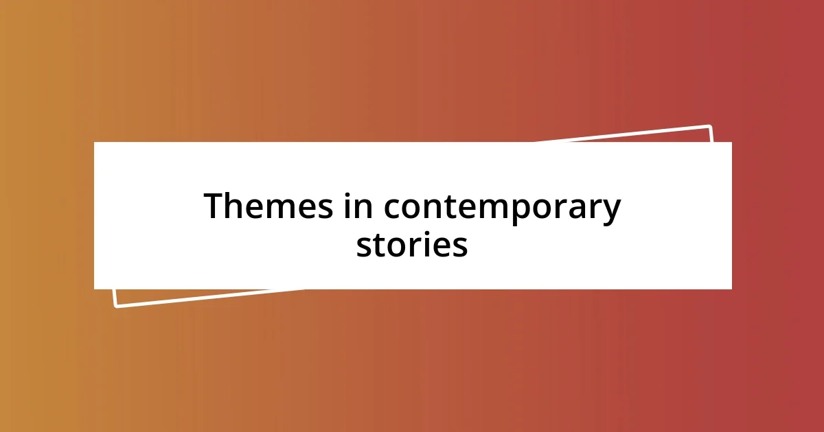 Themes in contemporary stories