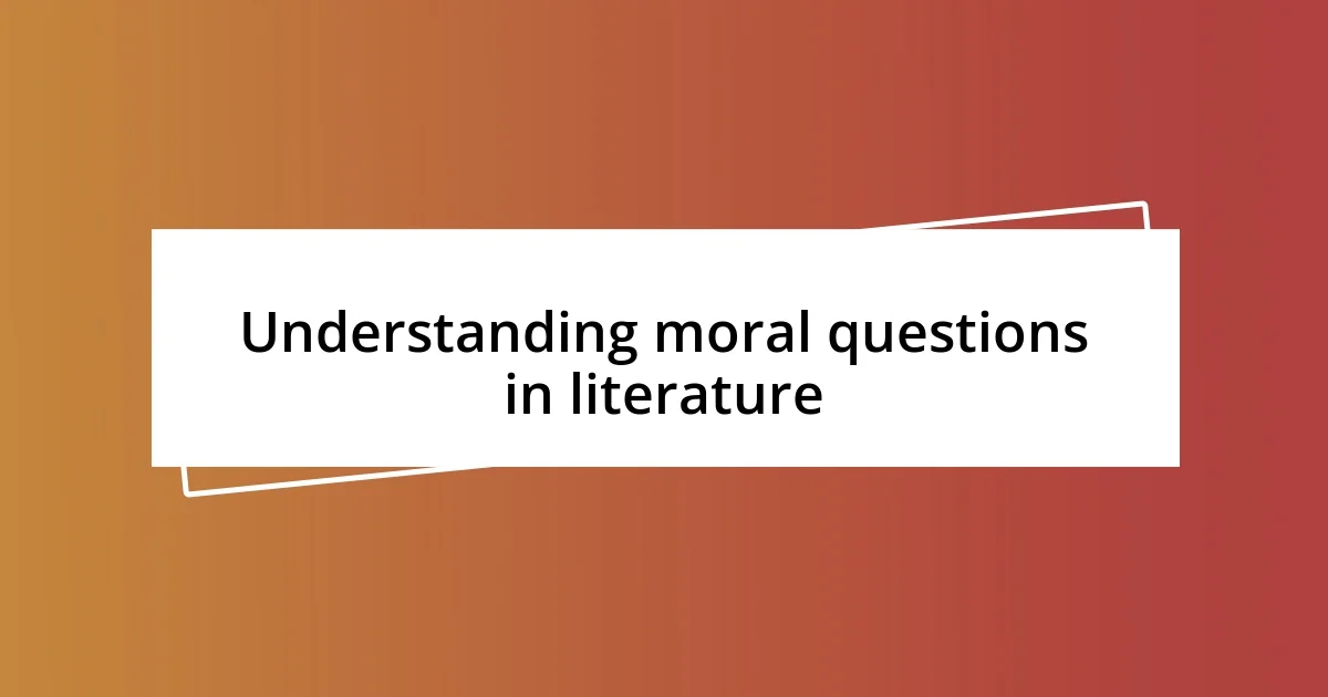 Understanding moral questions in literature