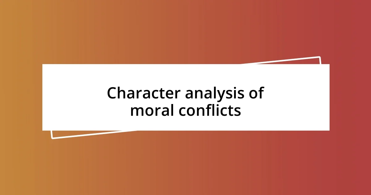 Character analysis of moral conflicts