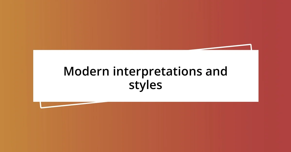 Modern interpretations and styles