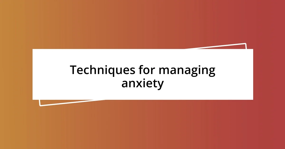 Techniques for managing anxiety