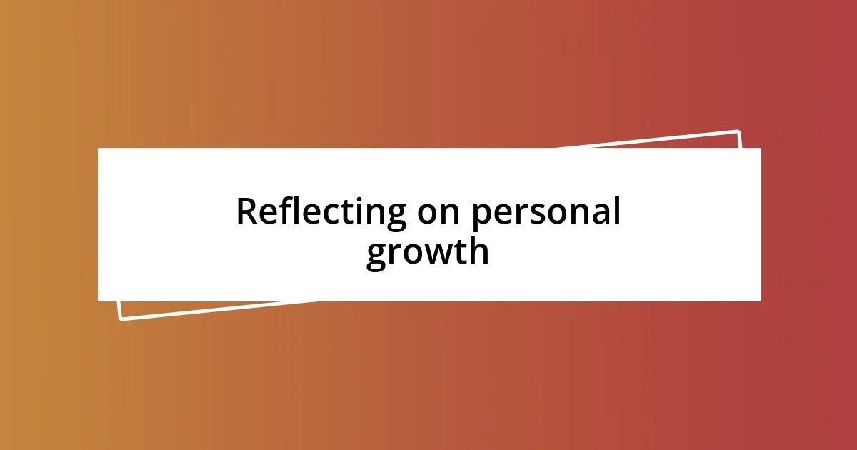 Reflecting on personal growth