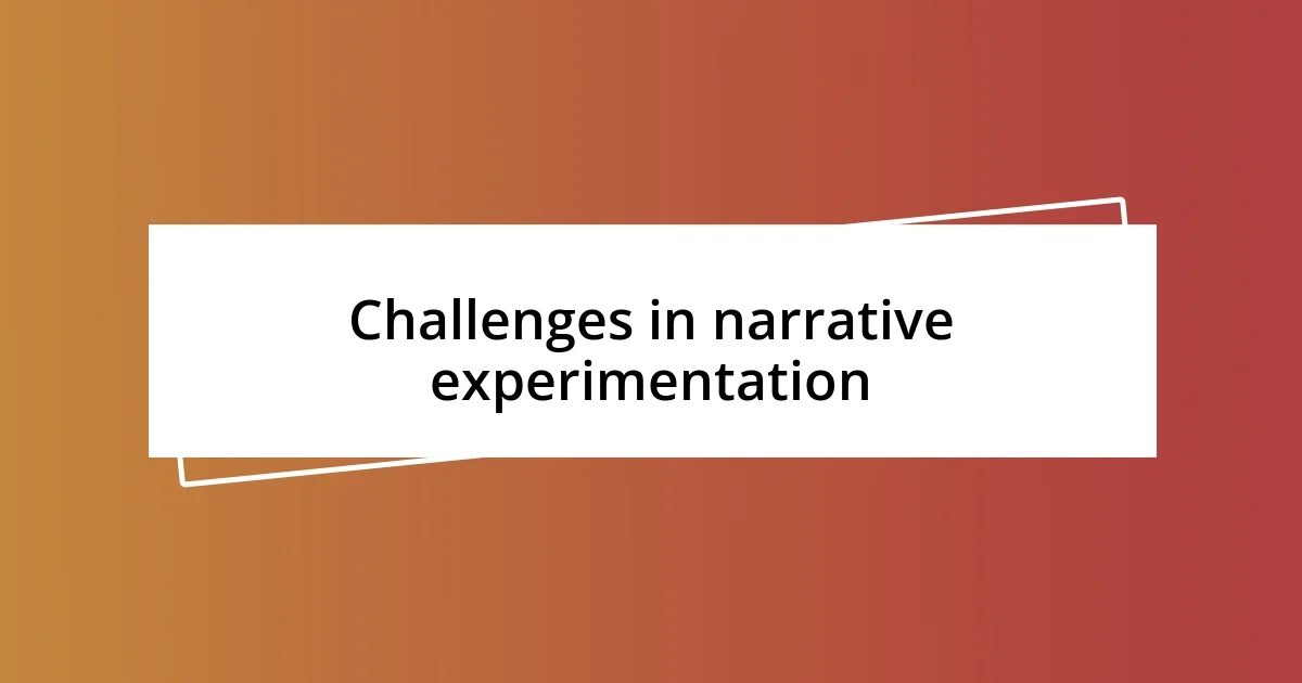 Challenges in narrative experimentation