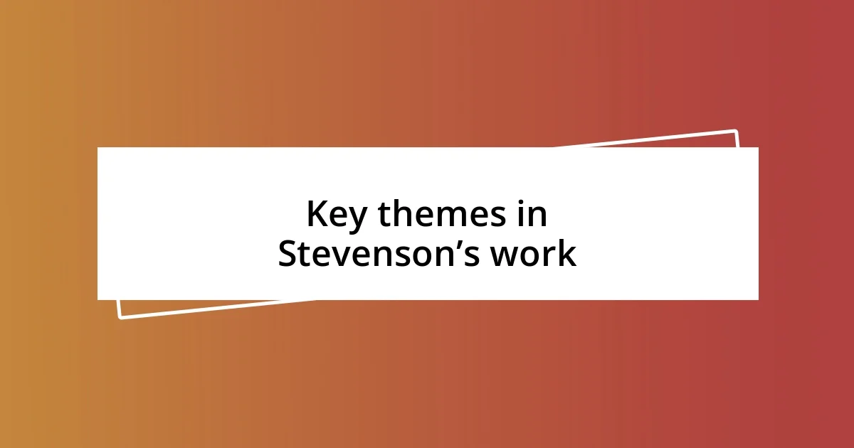 Key themes in Stevenson’s work