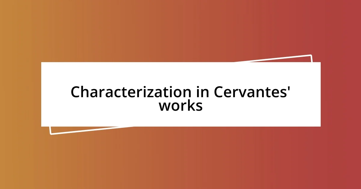 Characterization in Cervantes