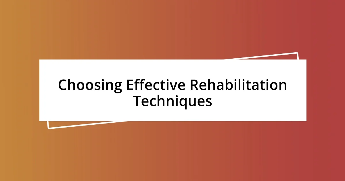 Choosing Effective Rehabilitation Techniques