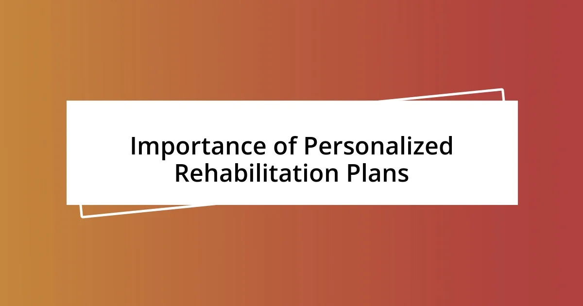 Importance of Personalized Rehabilitation Plans