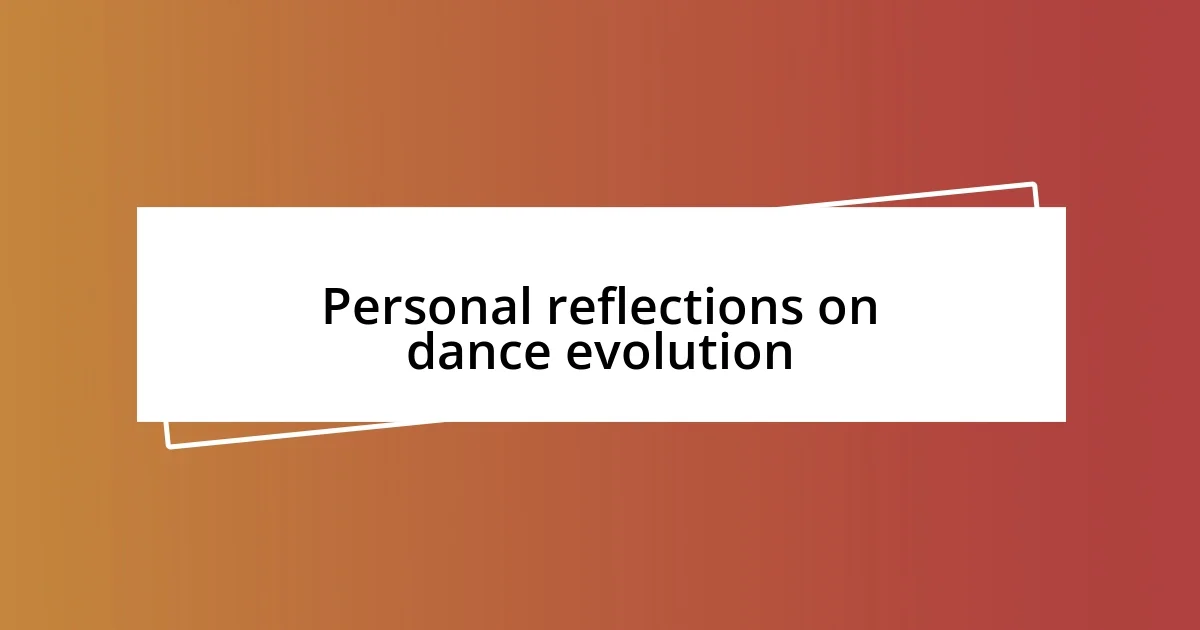 Personal reflections on dance evolution