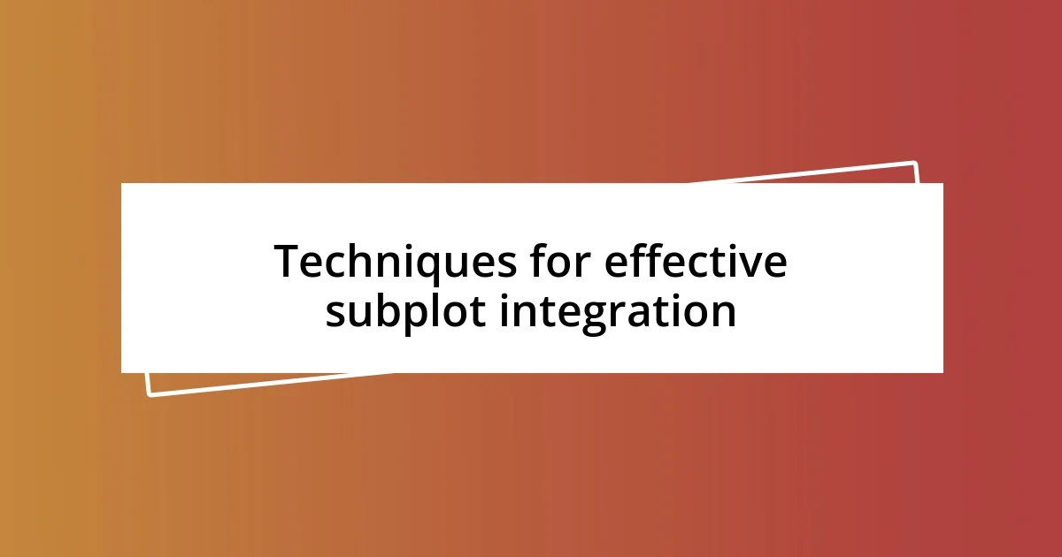 Techniques for effective subplot integration